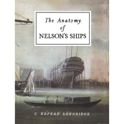 Fox Chapel Publishers International The Anatomy of Nelson's Ships (inbunden, eng)