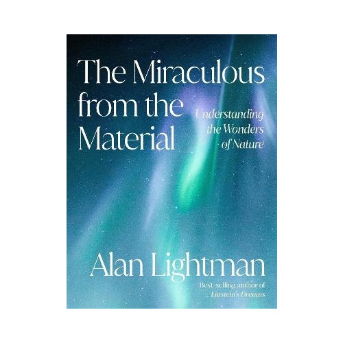 Alan Lightman The Miraculous from the Material (inbunden, eng)