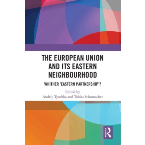 Taylor & francis ltd The European Union and Its Eastern Neighbourhood (häftad, eng)