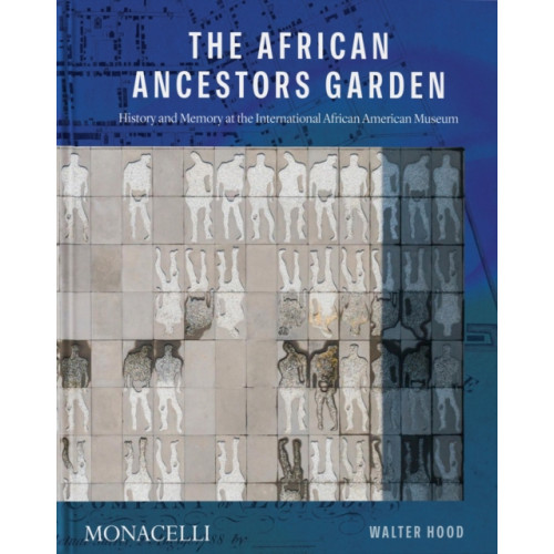 Monacelli Press The African Ancestors Garden (inbunden, eng)