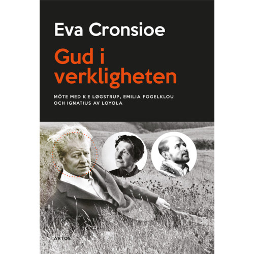 Eva Cronsioe Gud i verkligheten : möte med K E Løgstrup, Emilia Fogelklou och Ignatius av Loyola (bok, danskt band)