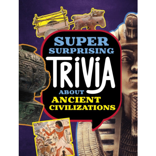 Capstone Global Library Ltd Super Surprising Trivia About Ancient Civilizations (häftad, eng)
