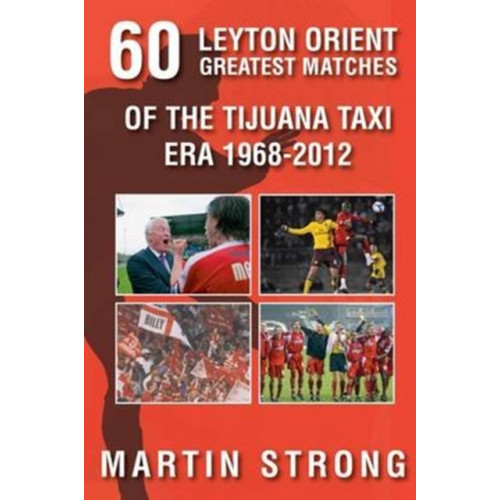 DB Publishing Sixty Great Leyton Orient Games from the Tijuana Taxi Era 1968-2012 (häftad, eng)