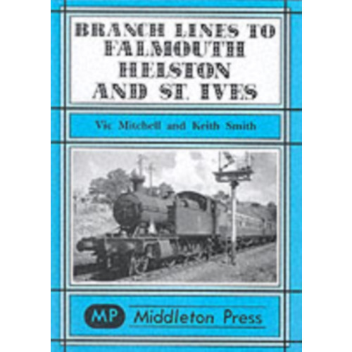 Middleton Press Branch Lines to Falmouth, Helston and St.Ives (inbunden, eng)