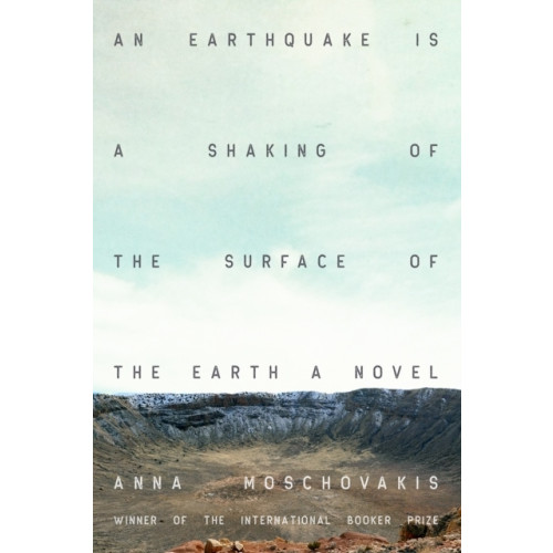 Anna Moschovakis An Earthquake is A Shaking of the Surface of the Earth (häftad, eng)