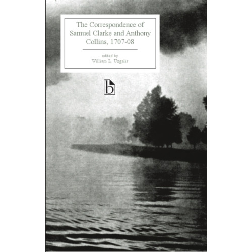 Broadview Press Ltd The Correspondence of Samuel Clarke and Anthony Collins, 1707-08 (häftad, eng)