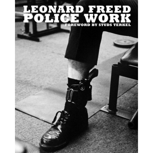 Reel Art Press Leonard Freed: Police Work (inbunden, eng)