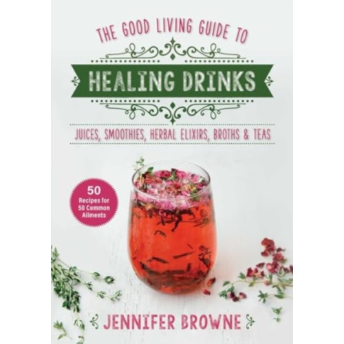 Skyhorse Publishing Good Living Guide to Healing Drinks (inbunden, eng)