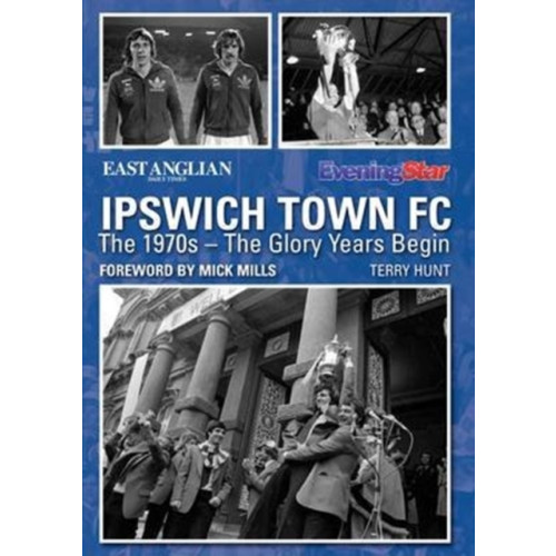 DB Publishing Ipswich Town FC: The 1970s - The Glory Years Begin (häftad, eng)