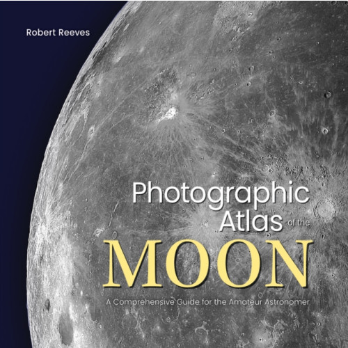 Firefly Books Ltd Photographic Atlas of the Moon (inbunden, eng)