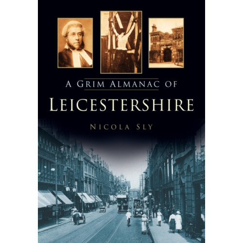 The History Press Ltd A Grim Almanac of Leicestershire (häftad, eng)