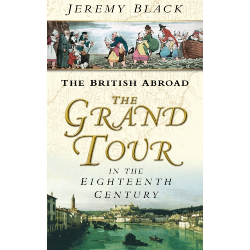 The History Press Ltd The Grand Tour in the Eighteenth Century (häftad, eng)