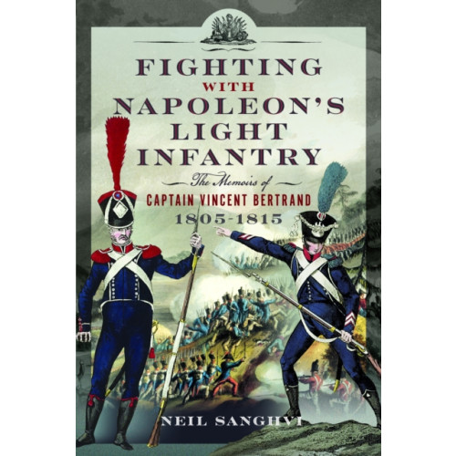Pen & Sword Books Ltd Fighting with Napoleon's Light Infantry (inbunden, eng)