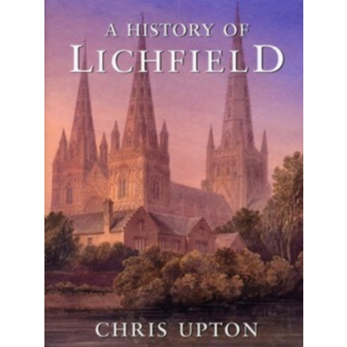 The History Press Ltd A History of Lichfield (häftad, eng)