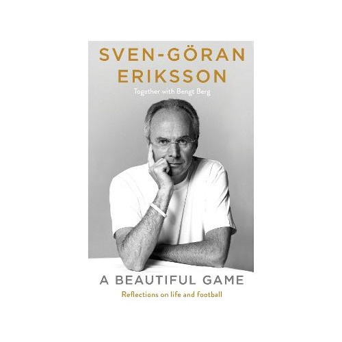 Sven-Goeran Eriksson A Beautiful Game (inbunden, eng)