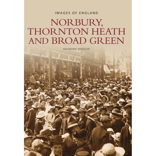 The History Press Ltd Norbury, Thornton Heath and Broad Green: Images of England (häftad, eng)