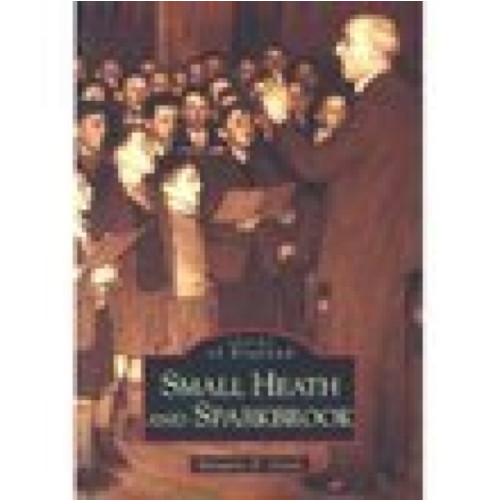 The History Press Ltd Small Heath and Sparkbrook: Images of England (häftad, eng)
