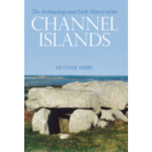The History Press Ltd The Archaeology and Early History of the Channel Islands (häftad, eng)