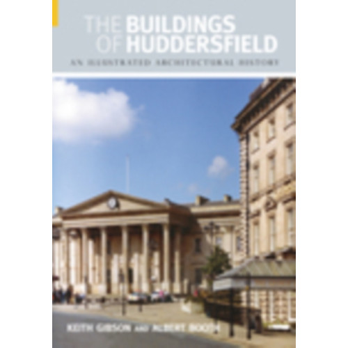 The History Press Ltd The Buildings of Huddersfield (häftad, eng)