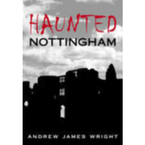 The History Press Ltd Haunted Nottingham (häftad, eng)