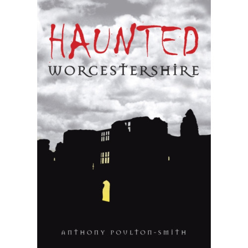 The History Press Ltd Haunted Worcestershire (häftad, eng)