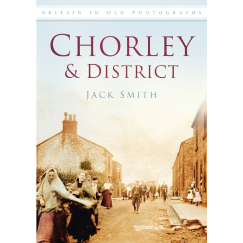 The History Press Ltd Chorley and District (häftad, eng)