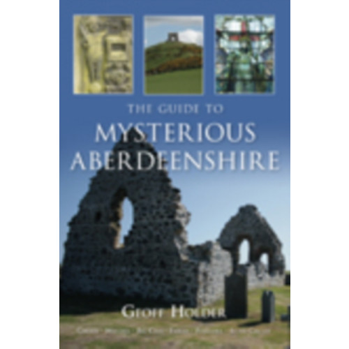 The History Press Ltd The Guide to Mysterious Aberdeenshire (häftad, eng)