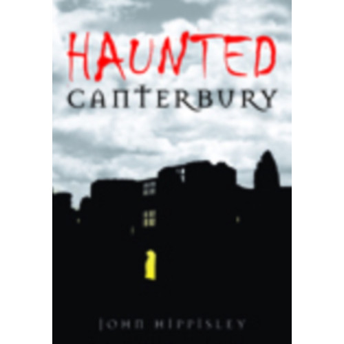 The History Press Ltd Haunted Canterbury (häftad, eng)