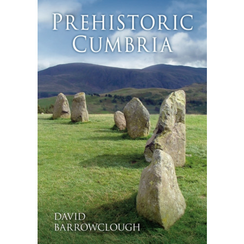 The History Press Ltd Prehistoric Cumbria (häftad, eng)