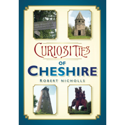 The History Press Ltd Curiosities of Cheshire (häftad, eng)