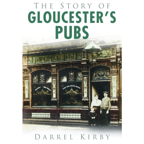 The History Press Ltd The Story of Gloucester's Pubs (häftad, eng)