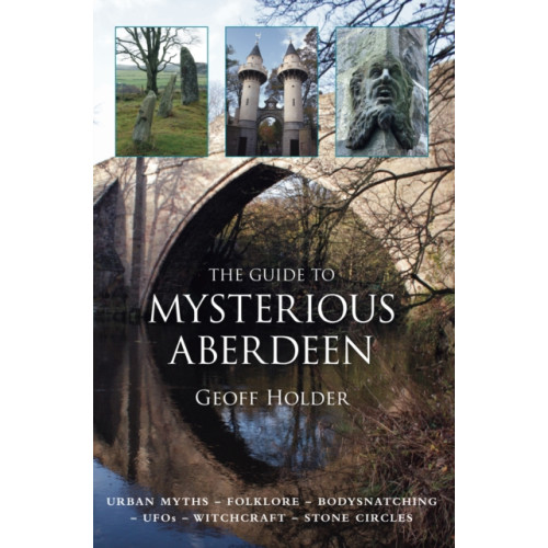 The History Press Ltd The Guide to Mysterious Aberdeen (häftad, eng)