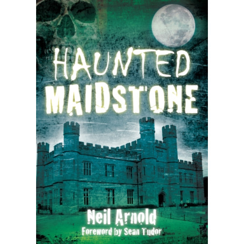 The History Press Ltd Haunted Maidstone (häftad, eng)
