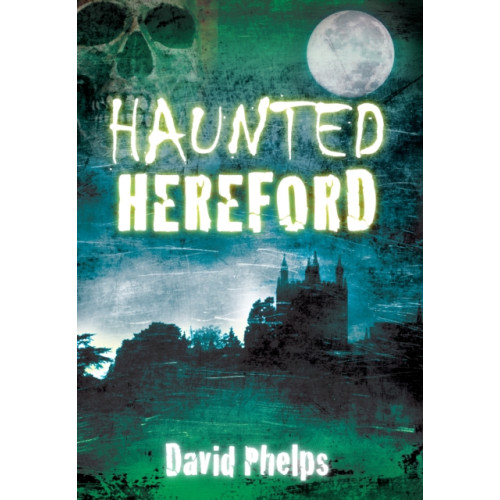 The History Press Ltd Haunted Hereford (häftad, eng)