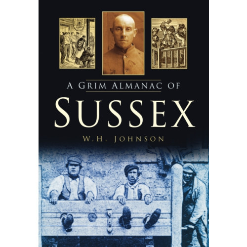 The History Press Ltd A Grim Almanac of Sussex (häftad, eng)