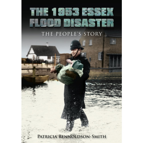 The History Press Ltd The 1953 Essex Flood Disaster (häftad, eng)