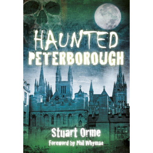 The History Press Ltd Haunted Peterborough (häftad, eng)