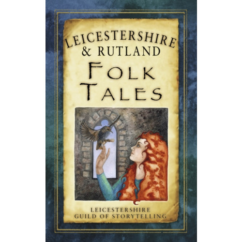 The History Press Ltd Leicestershire and Rutland Folk Tales (häftad, eng)
