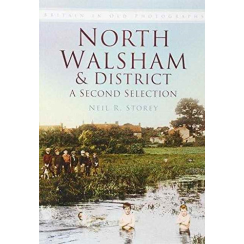 The History Press Ltd North Walsham and District: A Second Selection (häftad, eng)