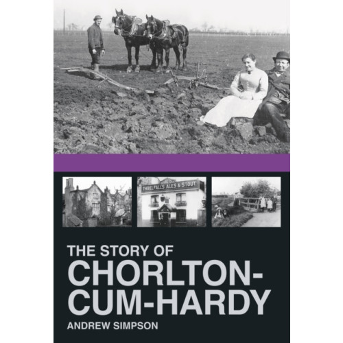 The History Press Ltd The Story of Chorlton-cum-Hardy (häftad, eng)