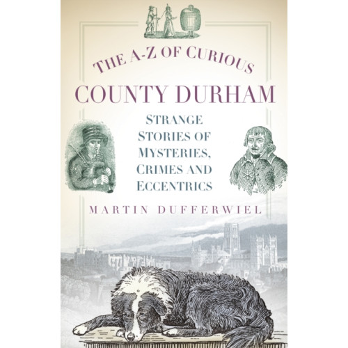 The History Press Ltd The A-Z of Curious County Durham (häftad, eng)