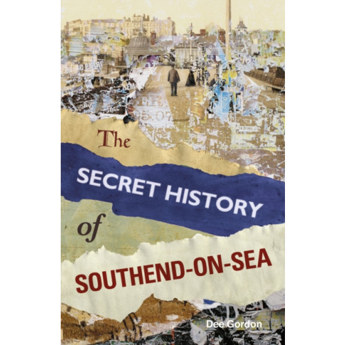The History Press Ltd The Secret History of Southend-on-Sea (häftad, eng)