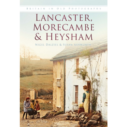 The History Press Ltd Lancaster, Morecombe & Heysham (häftad, eng)