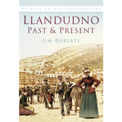 The History Press Ltd Llandudno Past and Present (häftad, eng)
