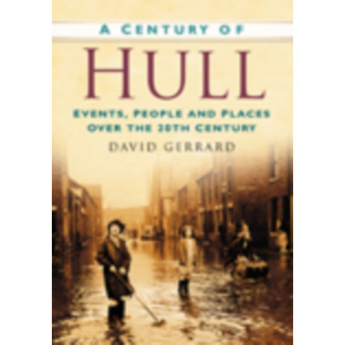 The History Press Ltd A Century of Hull (häftad, eng)