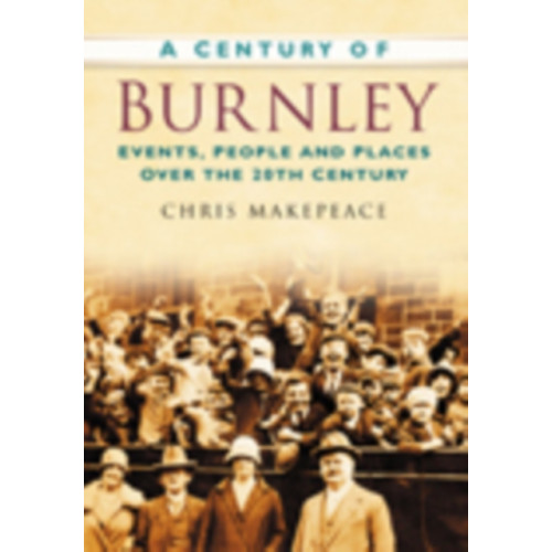 The History Press Ltd A Century of Burnley (häftad, eng)