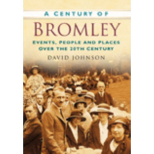 The History Press Ltd A Century of Bromley (häftad, eng)