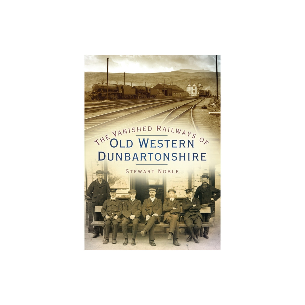 Produktbild för The Vanished Railways of Old Western Dunbartonshire (häftad, eng)