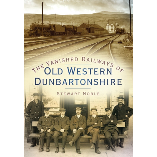 The History Press Ltd The Vanished Railways of Old Western Dunbartonshire (häftad, eng)