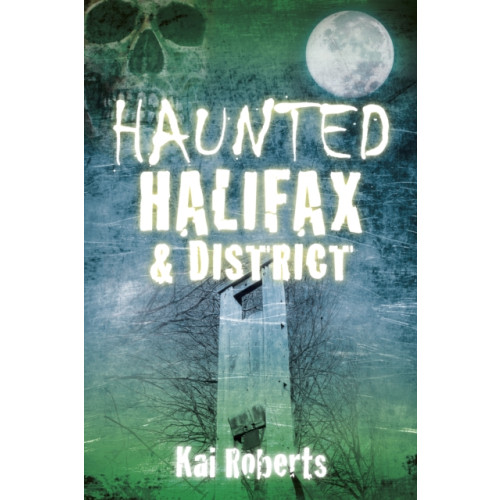 The History Press Ltd Haunted Halifax and District (häftad, eng)